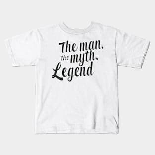 The man, the myth, the legend Kids T-Shirt